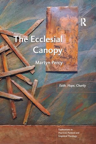 The Ecclesial Canopy (Explorations in Practical, Pastoral and Empirical Theology) (9781409441205) by Percy, Martyn