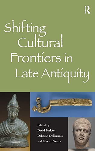 Stock image for Shifting Cultural Frontiers in Late Antiquity [Hardcover] Brakke, David and Deliyannis, Deborah for sale by The Compleat Scholar