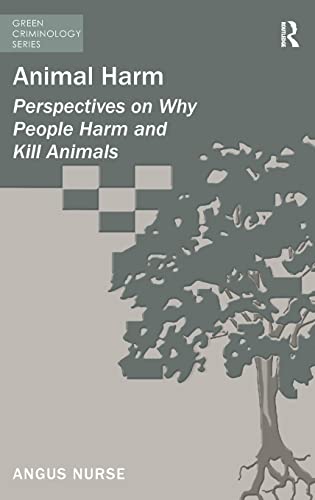 Imagen de archivo de Animal Harm: Perspectives on Why People Harm and Kill Animals (Green Criminology) a la venta por Chiron Media