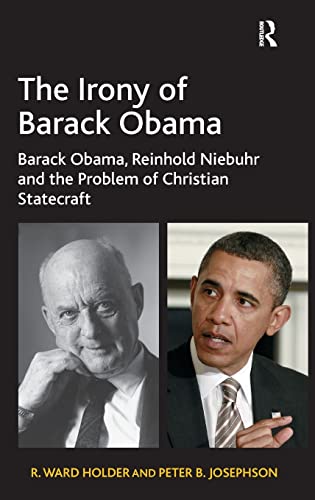 Imagen de archivo de The Irony of Barack Obama: Barack Obama, Reinhold Niebuhr and the Problem of Christian Statecraft a la venta por GoldenWavesOfBooks