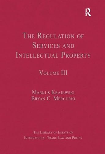 Stock image for The Regulation of Services and Intellectual Property: Volume III (The Library of Essays on International Trade Law and Policy) for sale by suffolkbooks