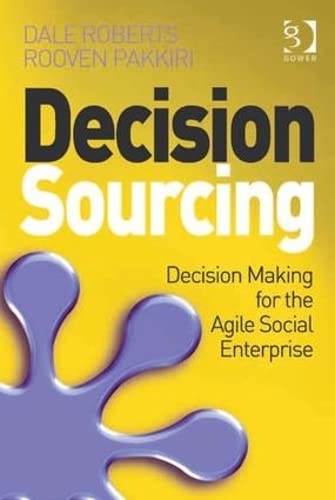 Decision Sourcing: Decision Making for the Agile Social Enterprise (9781409442479) by Roberts, Dale; Pakkiri, Rooven