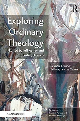 Stock image for Exploring Ordinary Theology (Explorations in Practical, Pastoral and Empirical Theology) for sale by Chiron Media