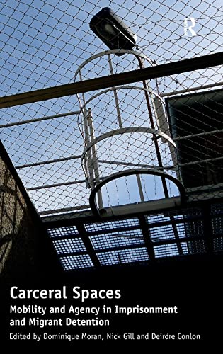 Stock image for Carceral Spaces: Mobility and Agency in Imprisonment and Migrant Detention. Edited by Dominique Moran, Nick Gill, Deirdre Conlon for sale by Buchpark