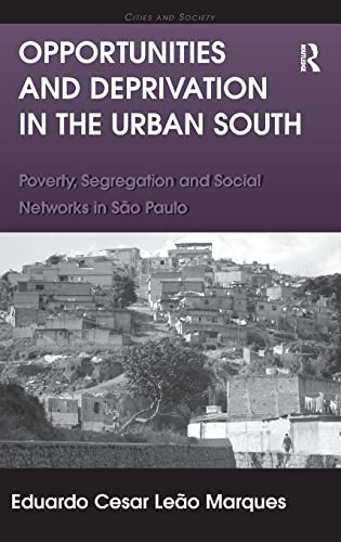 Stock image for Opportunities and Deprivation in the Urban South: Poverty, Segregation and Social Networks in Sao Paulo (Cities and Society) for sale by Chiron Media