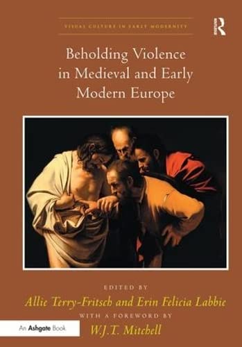 Stock image for Beholding Violence in Medieval and Early Modern Europe (Visual Culture in Early Modernity) for sale by Chiron Media