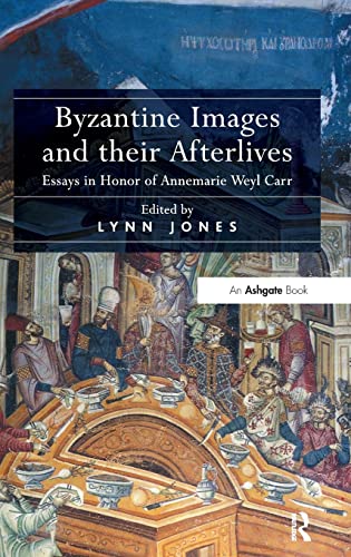 Stock image for Byzantine Images and their Afterlives: Essays in Honor of Annemarie Weyl Carr for sale by Chiron Media