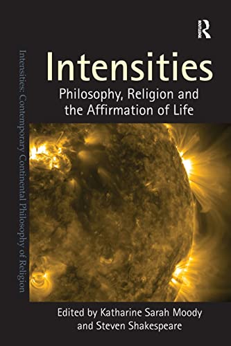 9781409443292: Intensities: Philosophy, Religion and the Affirmation of Life (Intensities: Contemporary Continental Philosophy of Religion)