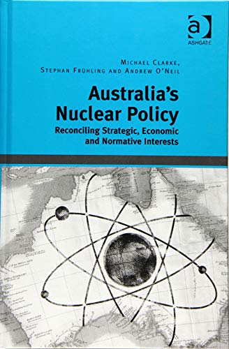 Imagen de archivo de Australia's Nuclear Policy: Reconciling Strategic, Economic and Normative Interests a la venta por Chiron Media