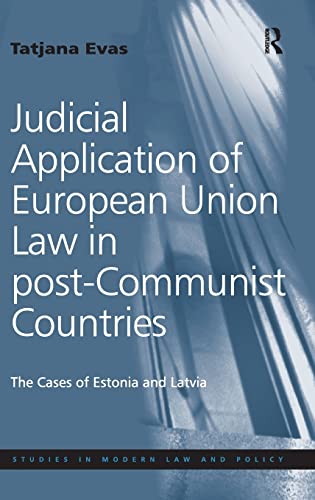 9781409443698: Judicial Application of European Union Law in post-Communist Countries: The Cases of Estonia and Latvia (Studies in Modern Law and Policy)