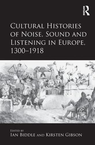 Beispielbild fr Cultural Histories of Noise, Sound and Listening in Europe, 13001918 zum Verkauf von Chiron Media