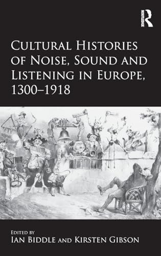 Stock image for Cultural Histories of Noise, Sound and Listening in Europe, 13001918 for sale by Chiron Media