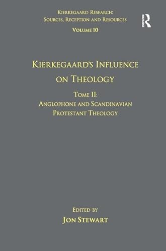 9781409444794: Volume 10, Tome II: Kierkegaard's Influence on Theology: Anglophone and Scandinavian Protestant Theology: 2 (Kierkegaard Research: Sources, Reception and Resources)