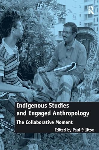 Stock image for Indigenous Studies and Engaged Anthropology: The Collaborative Moment for sale by Housing Works Online Bookstore