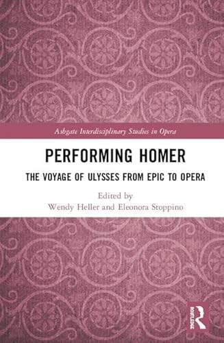 Beispielbild fr Performing Homer: The Voyage of Ulysses from Epic to Opera zum Verkauf von Buchpark