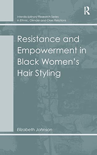 Imagen de archivo de Resistance and Empowerment in Black Women's Hair Styling (Interdisciplinary Research Series in Ethnic, Gender and Clas) a la venta por Chiron Media