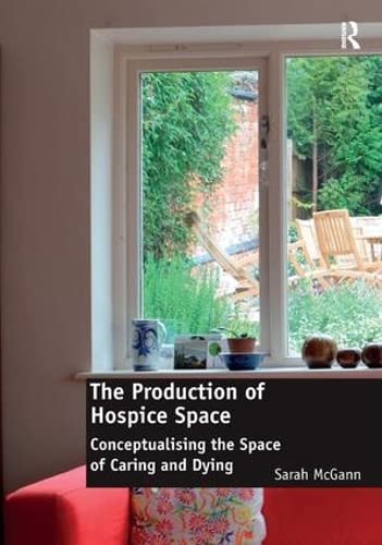 Imagen de archivo de The Production of Hospice Space: Conceptualising the Space of Caring and Dying a la venta por Chiron Media