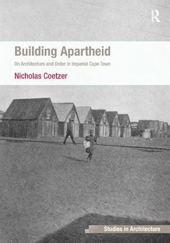 Stock image for Building Apartheid: On Architecture and Order in Imperial Cape Town (Ashgate Studies in Architecture) for sale by Chiron Media