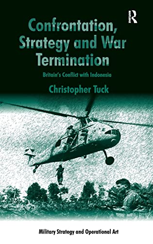 Imagen de archivo de Confrontation, Strategy and War Termination: Britain's Conflict with Indonesia (Military Strategy and Operational Art) a la venta por Chiron Media