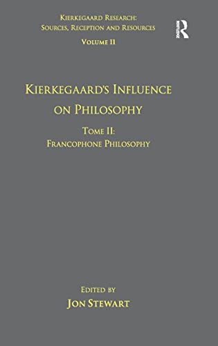 Beispielbild fr Volume 11, Tome II: Kierkegaard`s Influence on Philosophy: Francophone Philosophy (Kierkegaard Research: Sources, Reception and Resources, Band 11) zum Verkauf von Buchpark