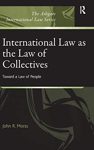 Stock image for International Law as the Law of Collectives: Toward a Law of People (The Ashgate International Law Series) for sale by suffolkbooks