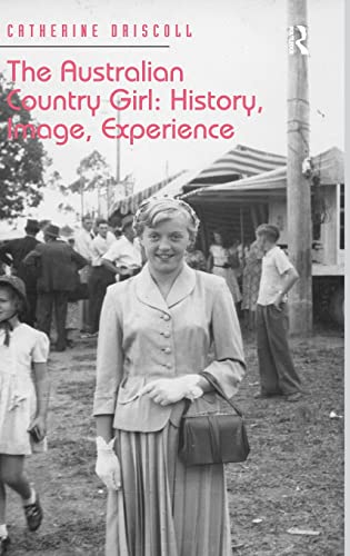 Beispielbild fr The Australian Country Girl: History, Image, Experience : History, Image, Experience zum Verkauf von Buchpark