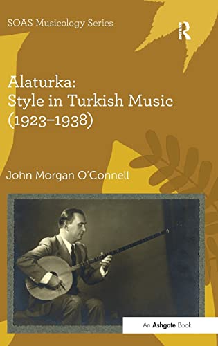Stock image for Alaturka: Style in Turkish Music (19231938) (SOAS Musicology Series) for sale by Arthur Probsthain