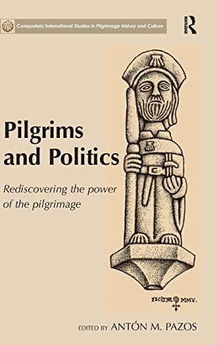 Imagen de archivo de Pilgrims and Politics: Rediscovering the Power of the Pilgrimage (Compostela International Studies in Pilgrimage History and C) a la venta por Chiron Media