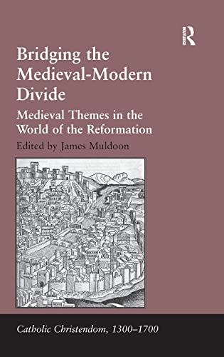 Stock image for Bridging the Medieval-Modern Divide: Medieval Themes in the World of the Reformation (Catholic Christendom, 1300-1700) for sale by suffolkbooks