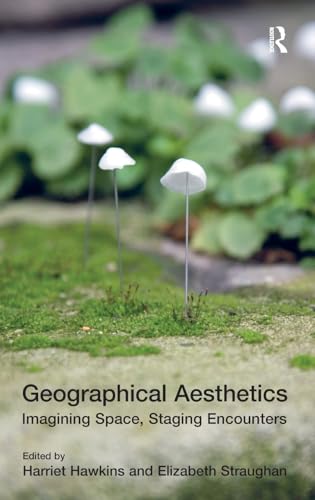 Beispielbild fr Geographical Aesthetics: Imagining Space, Staging Encounters zum Verkauf von Chiron Media