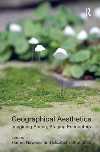 Stock image for Geographical Aesthetics: Imagining Space, Staging Encounters for sale by Zubal-Books, Since 1961