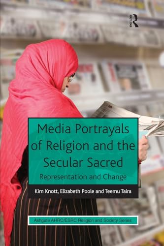 Stock image for Media Portrayals of Religion and the Secular Sacred: Representation and Change (AHRC/ESRC Religion and Society Series) [Paperback] Knott, Kim and Poole, Elizabeth for sale by The Compleat Scholar
