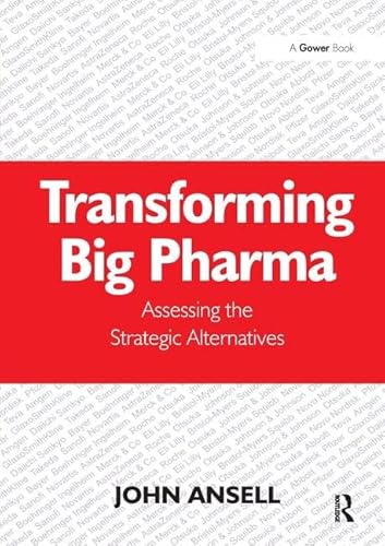 Imagen de archivo de Transforming Big Pharma: Assessing the Strategic Alternatives a la venta por Chiron Media