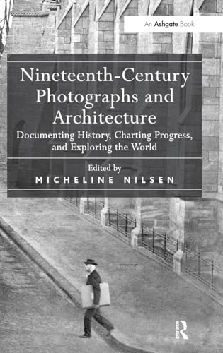 Beispielbild fr Nineteenth-Century Photographs and Architecture: Documenting History, Charting Progress, and Exploring the World zum Verkauf von Chiron Media