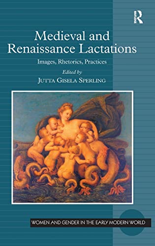 Stock image for Medieval and Renaissance Lactations: Images, Rhetorics, Practices for sale by Anselm Scrivener Books