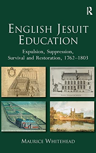 Stock image for English Jesuit Education: Expulsion, Suppression, Survival and Restoration, 1762-1803 for sale by Chiron Media