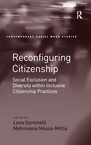 Stock image for Reconfiguring Citizenship: Social Exclusion and Diversity within Inclusive Citizenship Practices (Contemporary Social Work Studies) for sale by Chiron Media