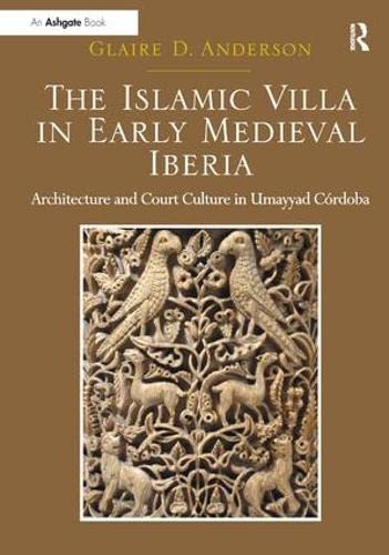 9781409449430: The Islamic Villa in Early Medieval Iberia: Architecture and Court Culture in Umayyad Crdoba