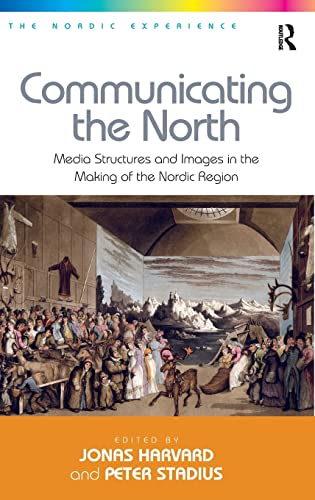 9781409449485: Communicating the North: Media Structures and Images in the Making of the Nordic Region
