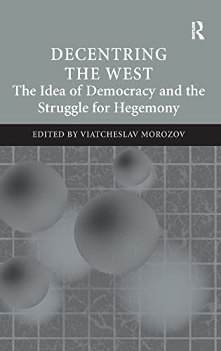 Stock image for Decentring the West: The Idea of Democracy and the Struggle for Hegemony for sale by Chiron Media