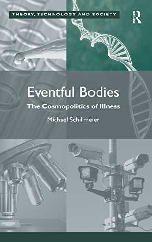 Beispielbild fr Eventful Bodies: The Cosmopolitics of Illness (Theory, Technology and Society) zum Verkauf von Chiron Media