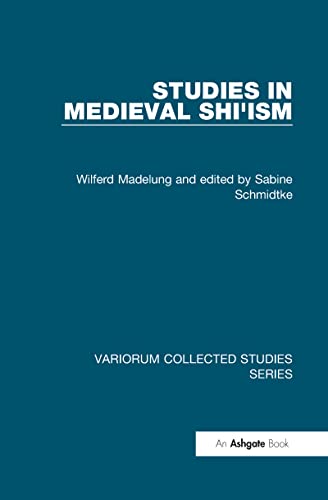 Studies in Medieval Shi'ism (Variorum Collected Studies) (9781409450115) by Madelung, Wilferd; Schmidtke, Edited By Sabine