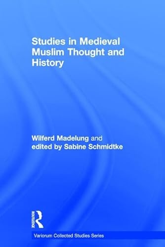 Studies in Medieval Muslim Thought and History (Variorum Collected Studies) (9781409450122) by Madelung, Wilferd; Schmidtke, Edited By Sabine