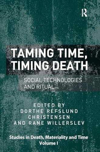 9781409450689: Taming Time, Timing Death: Social Technologies and Ritual (Studies in Death, Materiality and the Origin of Time)