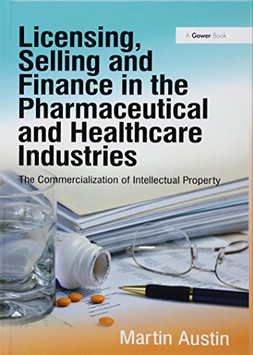 Stock image for Licensing, Selling and Finance in the Pharmaceutical and Healthcare Industries: The Commercialization of Intellectual Property for sale by Chiron Media