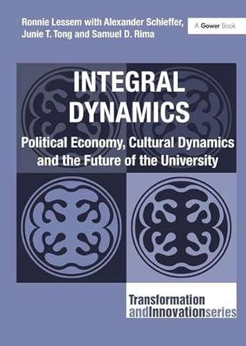 Integral Dynamics: Political Economy, Cultural Dynamics and the Future of the University (Transformation and Innovation) (9781409451037) by Lessem, Ronnie; Schieffer, Alexander; Rima, Samuel D.