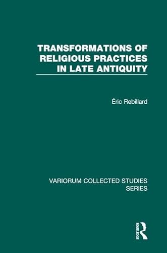 Stock image for Transformations of Religious Practices in Late Antiquity (Variorum Collected Studies) for sale by Chiron Media