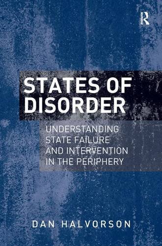 9781409451884: States of Disorder: Understanding State Failure and Intervention in the Periphery