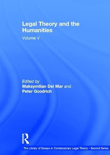 Legal Theory and the Humanities: Volume V (The Library of Essays in Contemporary Legal Theory - Second Series) (9781409452232) by Goodrich, Peter