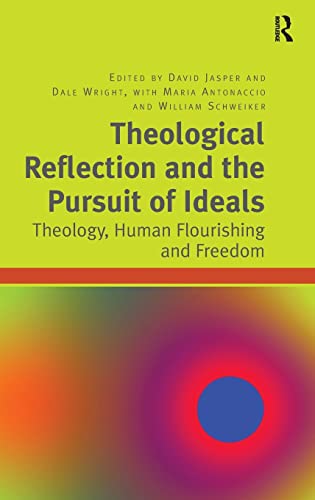 Stock image for Theological Reflection and the Pursuit of Ideals : Theology, Human Flourishing and Freedom. Edited by David Jasper, Dale Wright, Maria Antonaccio, William Schweiker. LONDON : 2013. HARDBACK in JACKET. for sale by Rosley Books est. 2000